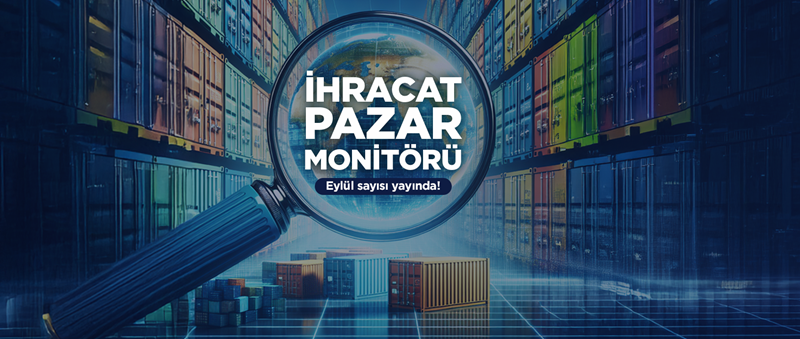 İhracat Pazar Monitörü Eylül Sayısı Yayında